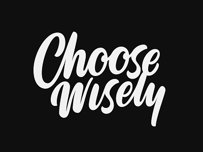 Choose Wisely calligraphy choosewisely customtype handlettering lettering type typography