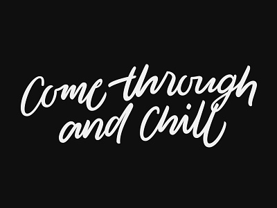 Come through and Chill calligraphy comethroughandchill customtype handlettering lettering music song type typography