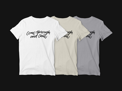 Come through and Chill T-Shirt calligraphy comethroughandchill customtype everpress handlettering lettering tshirt type typography