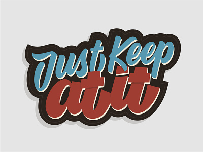 Just Keep At It adobe illustrator calligraphy customtype handlettering lettering modern calligraphy shadows sticker type typography vector