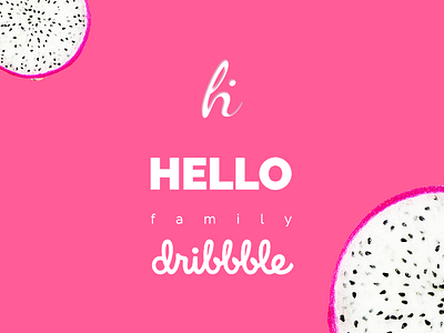 Hello family Dribbble! dragon fruit dribbble family hello hi typography
