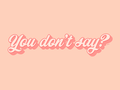 You don't say? brush pen brushes illustration lettering minimal script texture typography vector vectors vintage