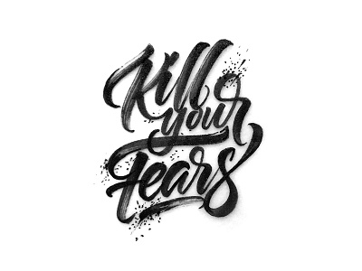 Kill Your Fears art calligraphy design handmade handrawn original script shadows texture typography