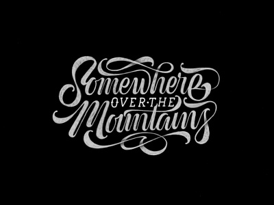 Somewhere over the Mountains black brush calligraphy custom lettering texture typography