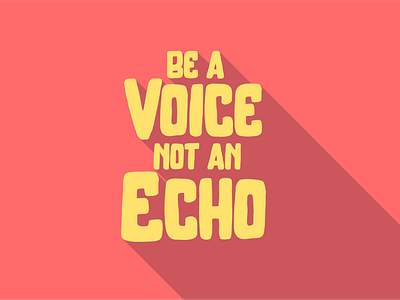 Be a Voice, Not an Echo Typography