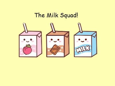 The Milk Squad! ~By Nadia~