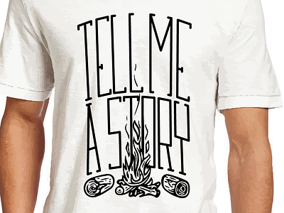Tell Me A Story – Typography campfire clothes custom design illustration lettering shirt typogaphy