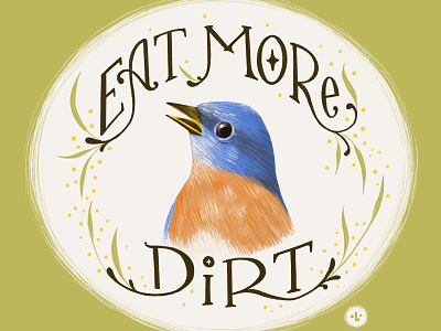 Eat more dirt. advice bird bluebird design drawing garden hand lettering hand type illustration lettering nature otgw over the garden wall procreate quote songbird type typography