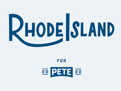 Rhode Island for Pete 2020 campaign design hand lettered hand lettering handtype letering lettering mayor pete pete buttigieg president rhode island typography united states usa