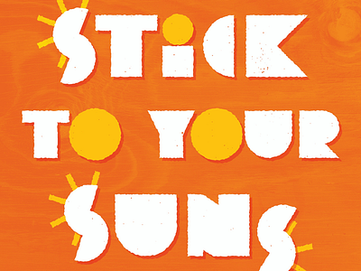 Stick to your suns. ☀️ custom type handtype hope idiom illustration lettering sun sunshine type design typography vector