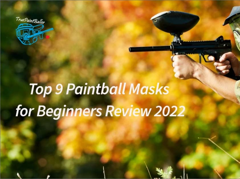 Top 9 Paintball Masks for Beginners Review 2022 by True Paintballer on