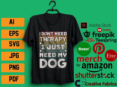 I DON'T NEED THERAPY I JUST NEED MY DOG T-SHIRT DESIGN t shirts