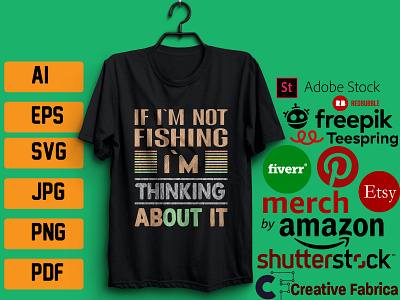 IF I`M NOT FISHING I AM THINKING ABOUT IT- T`SHIRT DESIGN atshirt