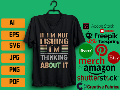 IF I`M NOT FISHING I AM THINKING ABOUT IT- T`SHIRT DESIGN