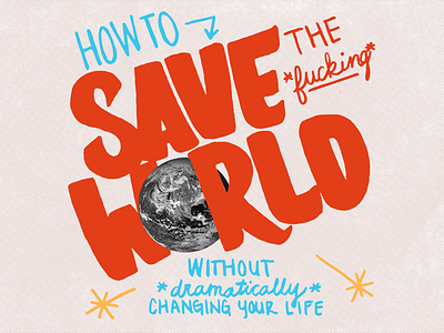 How To Save The World collage drawing ecofriendly hand lettering illustration lettering sustainability type typography