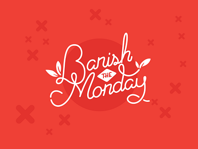 Banish The Monday bad day banish custom monday script type typography worst day