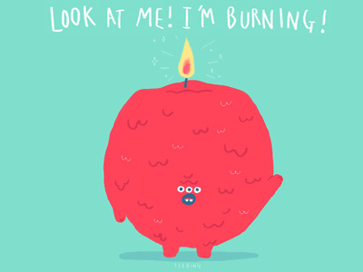 I'm burning!