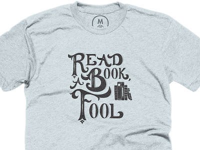 Read a Book, Fool! book books education hand lettered hand lettering read reading shirt design t shirt