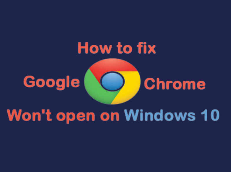 chrome browser won t open in windows 10