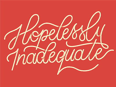 Hopelessly Inadequate handlettering lettering script