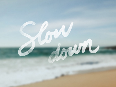 slow down