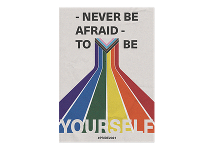 Never be Afraid to be Yourself - Pride 2021