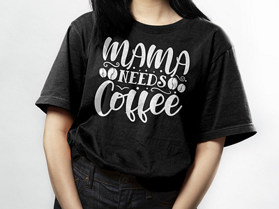 Mama Needs Coffee || Typography Coffee T-shirts