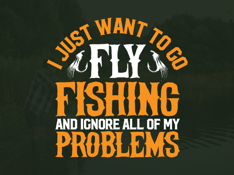 I Just Want To Go Fly Fishing And Ignore All Of My Problems Funny Fly  Fishing T shirt Gift For Fisherman - AliExpress