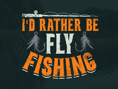 i'd rather be fly fishing best fishing fishing fishing logo fly fishing t shirt t shirt design typography vintage vintage fishing t shirt