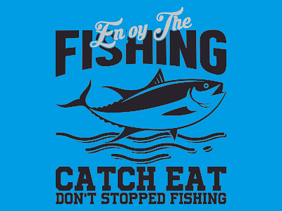 ENJOY THE FISHING CATCH EAT DON'T STOPPED FISHING 3d animation branding design graphic design illustration logo motion graphics ui vector