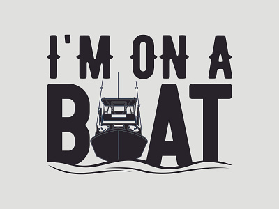 I'M ON A BOAT design illustration motion graphics vector