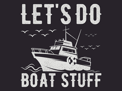 LET'S GO BOAT STUFF design graphic design illustration vector