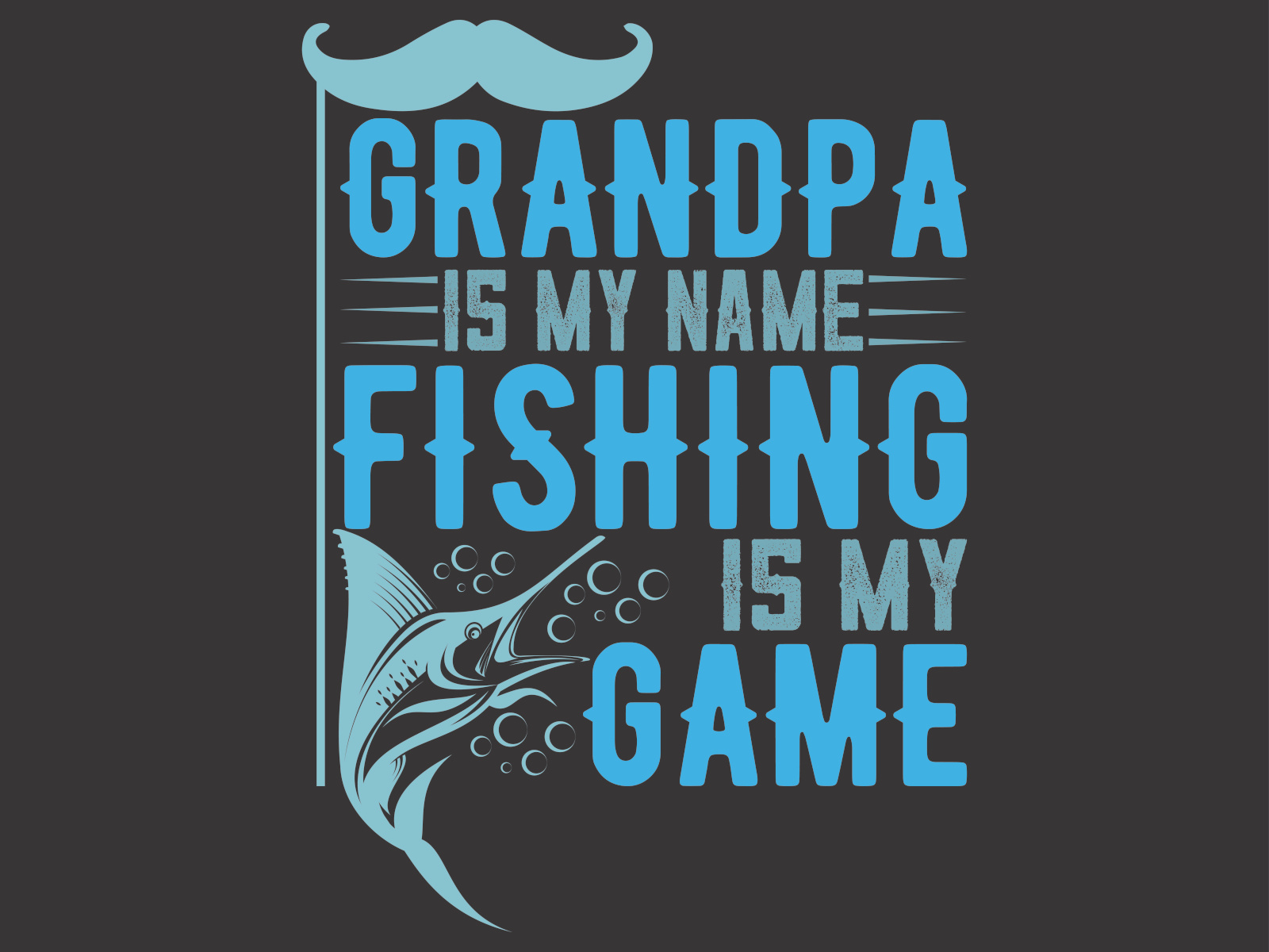 GRANDPA IS MY NAME FISHING IS MY GAME by MD Answer Ali on Dribbble