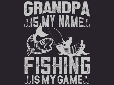 GRANDPA IS MY NAME FISHING IS MY GAME design graphic design illustration vector