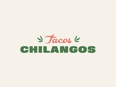 Tacos Chilangos agave branding chilangos design fort worth illustration logo mexican food restaraunt tacos texas typography