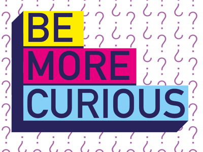 BE MORE CURIOUS dedign graphic design inspiration lettering pattern poster quote typography