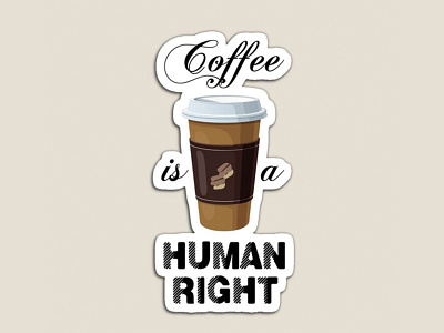 Coffee is a Human Right | Sticker Design 3d advertising animation app brand identity branding design graphic design illustration logo motion graphics product design sticker sticker design typography ui vector