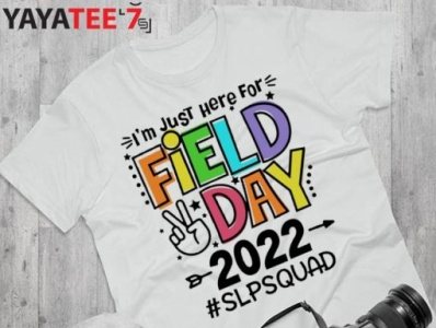I’m just here for Field Day 2022 #SLP Squad Shirt