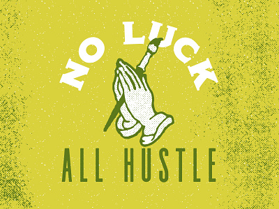 No Luck All Hustle brush green hard hustle luck paint praying hands work yellow