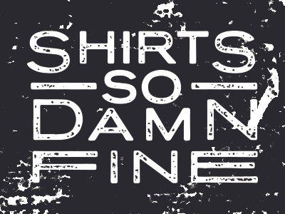 So Damn Fine black damn fine shirts so text texture type typography white