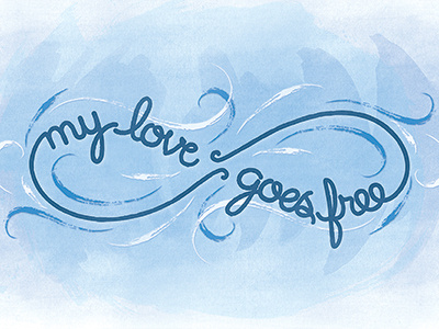 My Love Goes Free -- Finished and For Sale design freedom infinity infinity symbol lettering love script tattoo watercolor