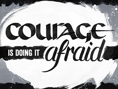 Input Needed! Courage Is Doing It Afraid