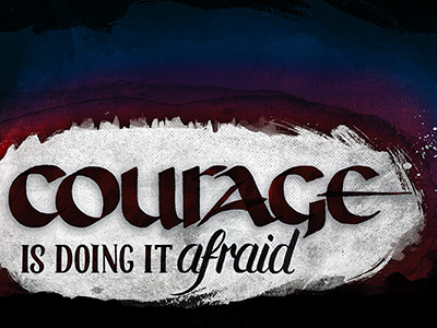 Courage Is Doing It Afraid by Dani Ward on Dribbble