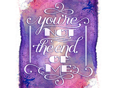You'e Not The End Of Me calligraphy cursive grunge handlettering lettering swash vector watercolor