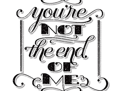 You're Not The End Of Me bezier calligraphy cursive curves illustrator script texture