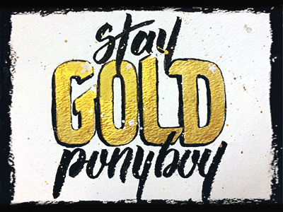 Stay Gold calligraphy grunge ink lettering metallic outsiders ponyboy stay gold watercolor