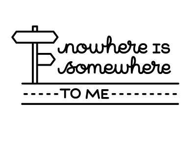 Nowhere is Somewhere (Road) adventure cursive lettering road travel wanderlust