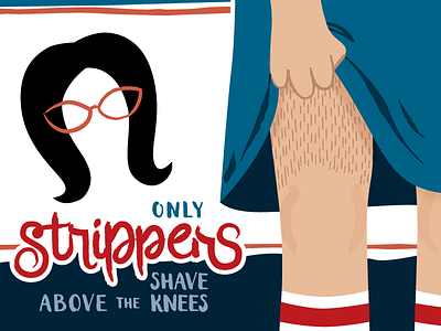 Only Strippers Shave Above the Knees bobs burgers illustration lettering linda belcher tina belcher typography