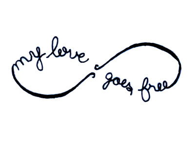 My Love Goes Free Tattoo - WIP calligraphy cursive free hand lettering infinity infinity symbol love tattoo type typography