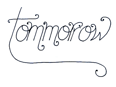 Tomorrow - Sketch calligraphy curls hand lettering italic lettering script swirls tomorrow typography